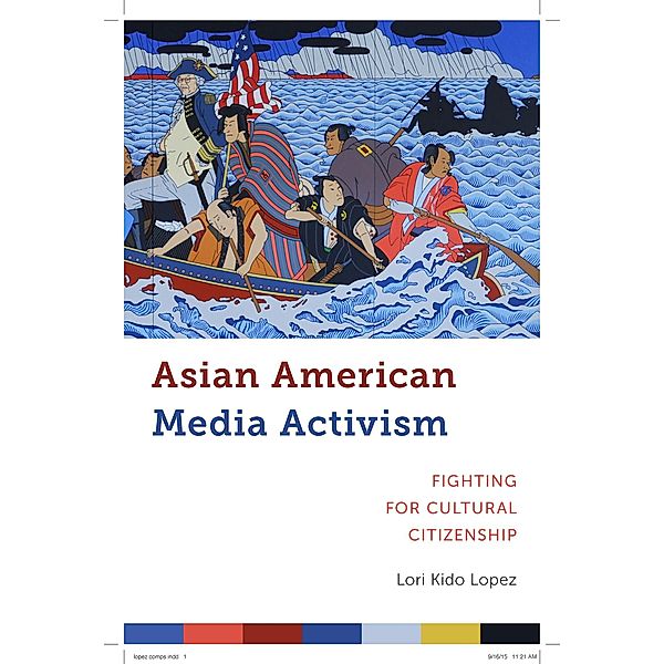 Asian American Media Activism / Critical Cultural Communication Bd.10, Lori Kido Lopez