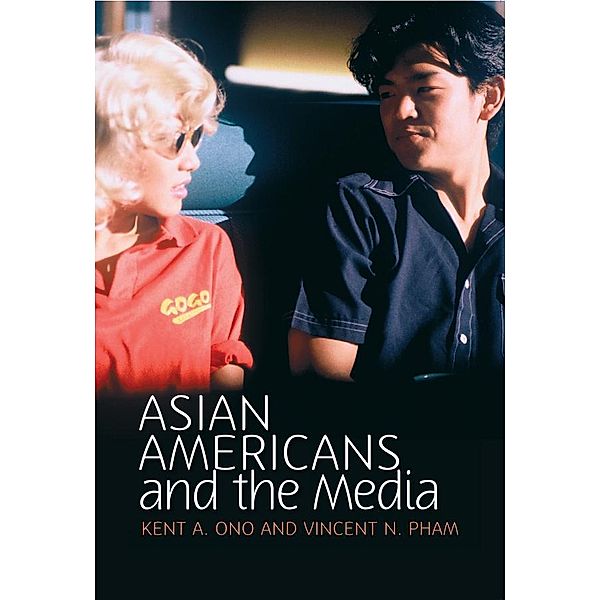 Asian Americans and the Media / Media and Minorities, Kent A. Ono, Vincent N. Pham