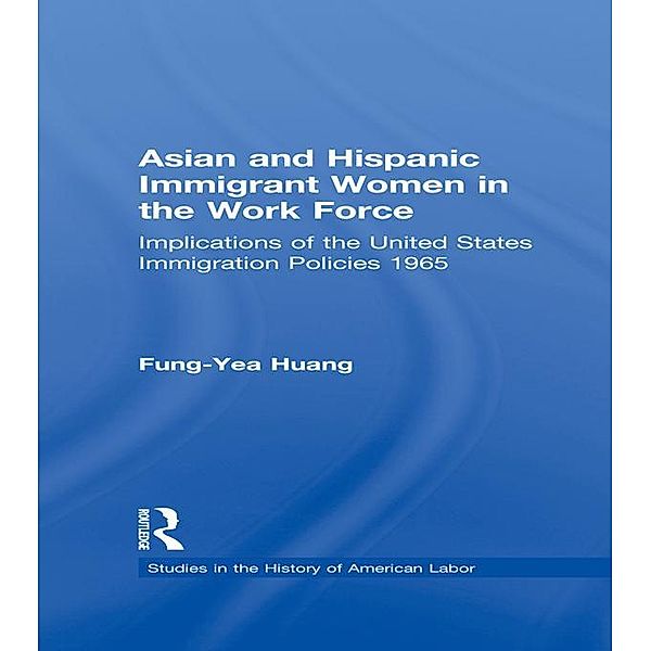 Asian and Hispanic Immigrant Women in the Work Force, Fung-Yea Huang