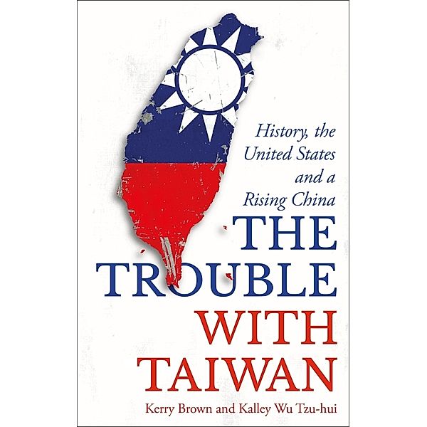 Asian Arguments / The Trouble with Taiwan, Kerry Brown, Kalley Wu Tzu Hui