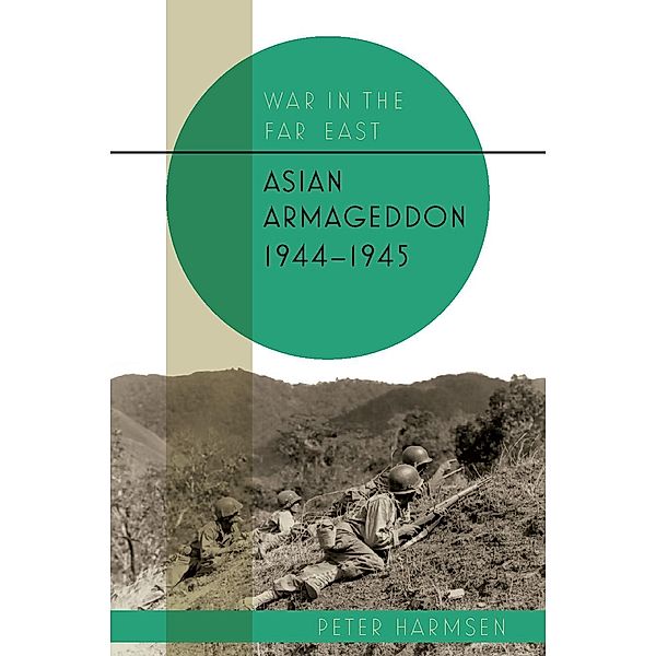 Asian Armageddon, 1944-45 / War in the Far East, Harmsen Peter Harmsen