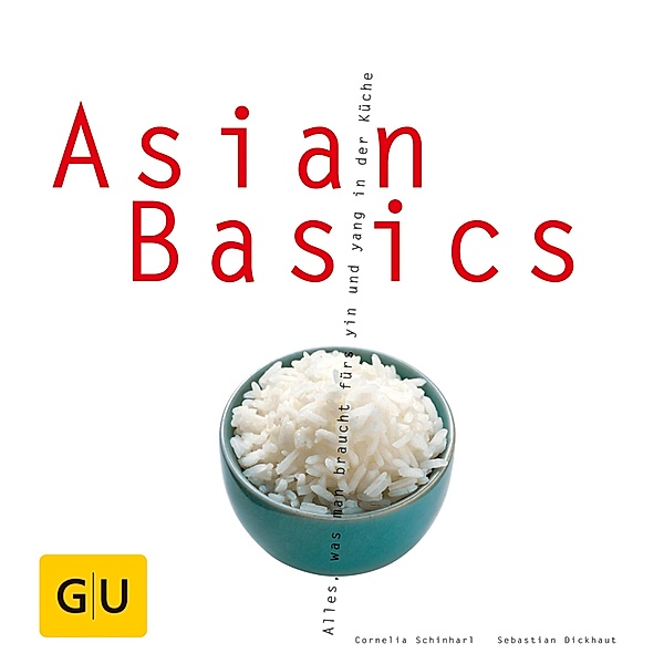 Asian Basics / GU Kochen & Verwöhnen Basic cooking, Sebastian Dickhaut, Cornelia Schinharl