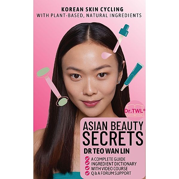 Asian Beauty Secrets Korean Skin Cycling with Plant-based, Natural Ingredients, Teo Wan Lin