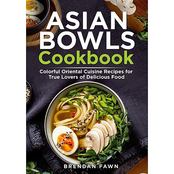 Asian Bowls Cookbook (Asian Kitchen, #8) / Asian Kitchen, Brendan Fawn
