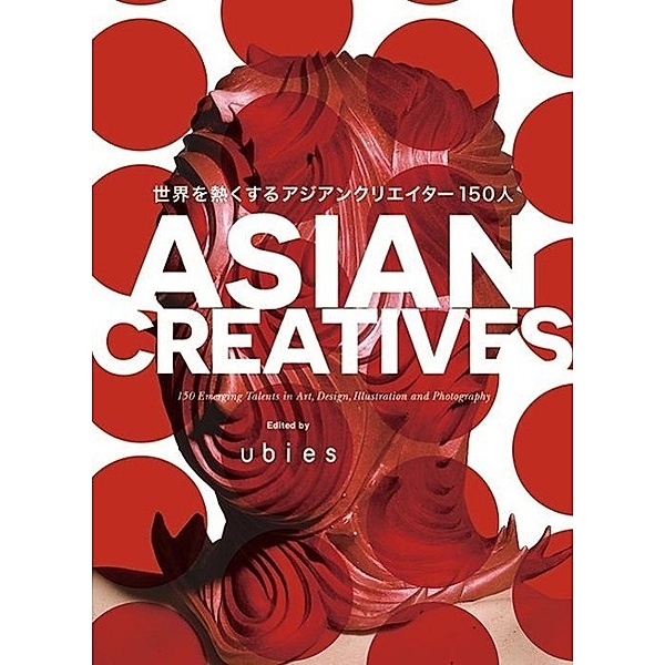 Asian Creatives: 150 Most Promising Talents in Art, Design, Illustration and Photography, Asia Creative