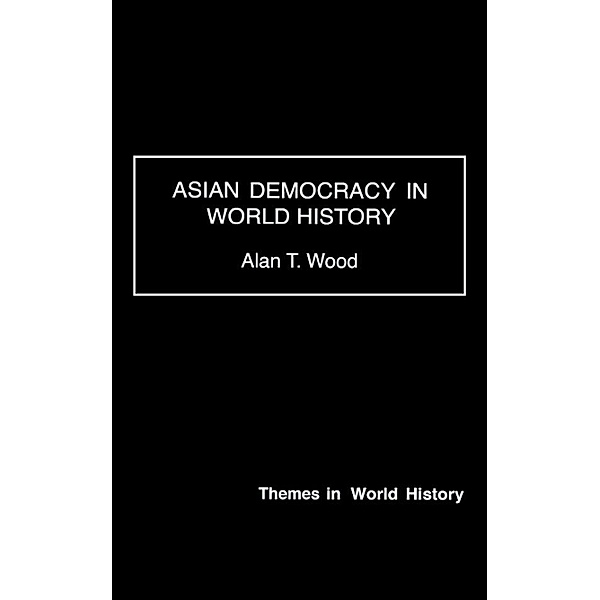 Asian Democracy in World History, Alan T. Wood