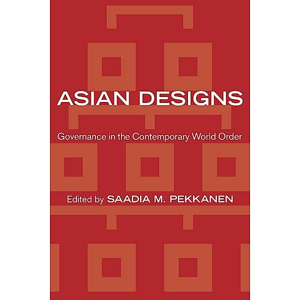 Asian Designs / Cornell Studies in Political Economy, Saadia M. Pekkanen