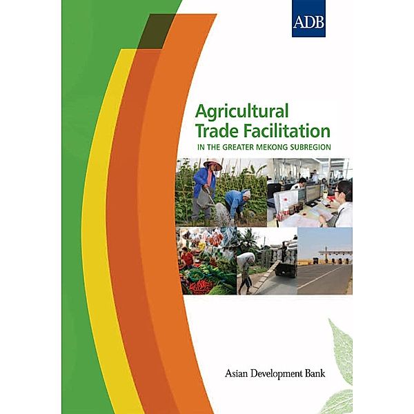 Asian Development Bank: Agricultural Trade Facilitation in the Greater Mekong Subregion
