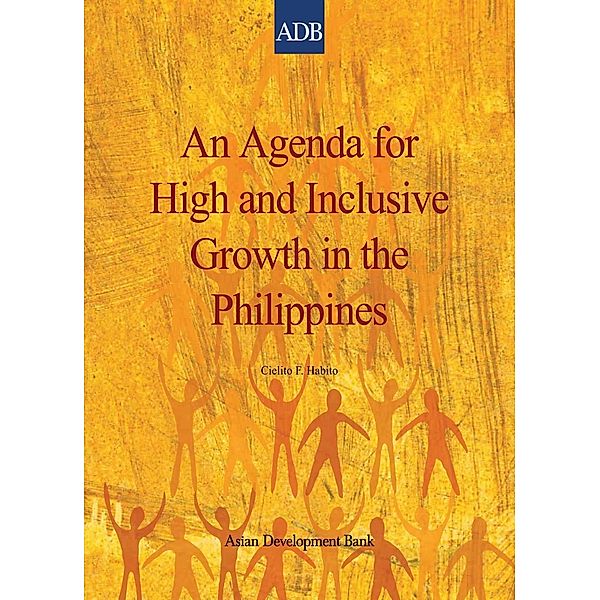 Asian Development Bank: An Agenda for High and Inclusive Growth in the Philippines, Cielito Habito