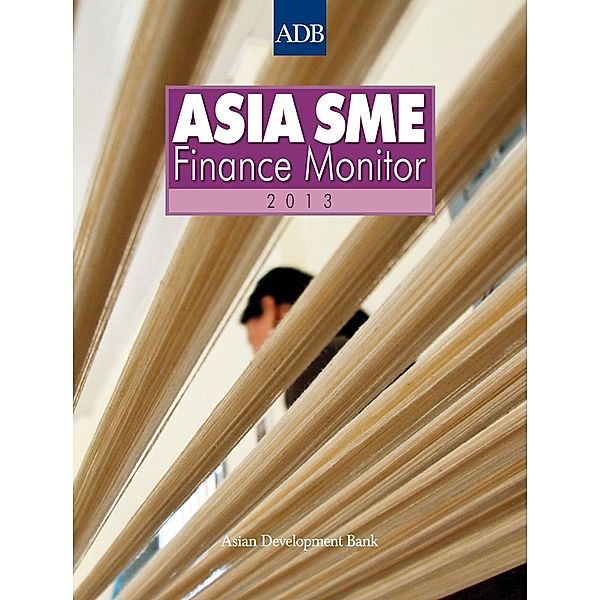 Asian Development Bank: Asia Small and Medium-sized Enterprise (SME) Finance Monitor 2013