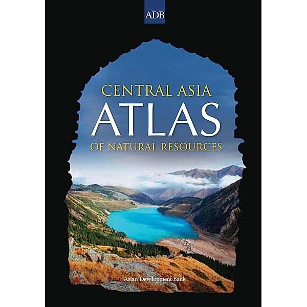Asian Development Bank: Central Asia Atlas of Natural Resources