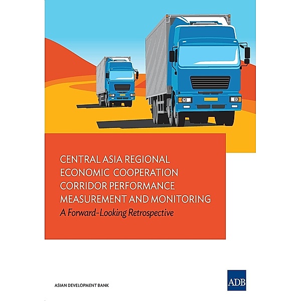 Asian Development Bank: Central Asia Regional Economic Cooperation Corridor Performance Measurement and Monitoring