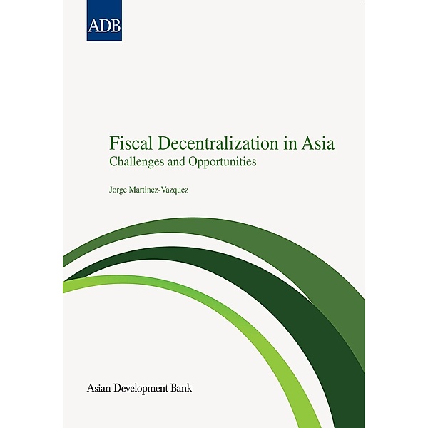 Asian Development Bank: Fiscal Decentralization in Asia, Jorge Martinez-Vazquez