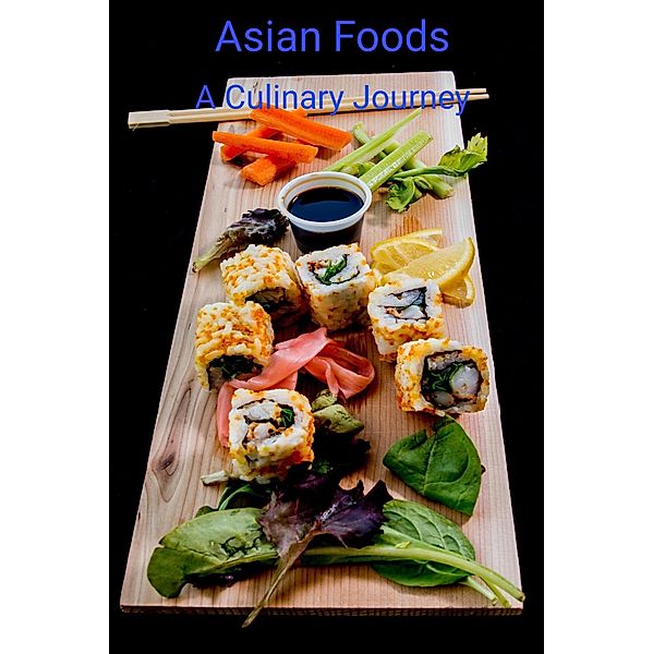 Asian Foods A Culinary Journey (Kichen, #2) / Kichen, Sándor Kovács