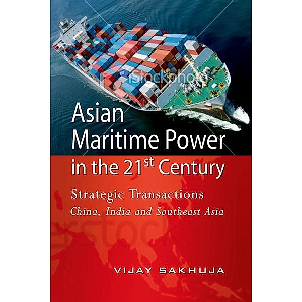 Asian Maritime Power in the 21st Century, Vijay Sakhuja