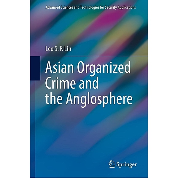 Asian Organized Crime and the Anglosphere / Advanced Sciences and Technologies for Security Applications, Leo S. F. Lin