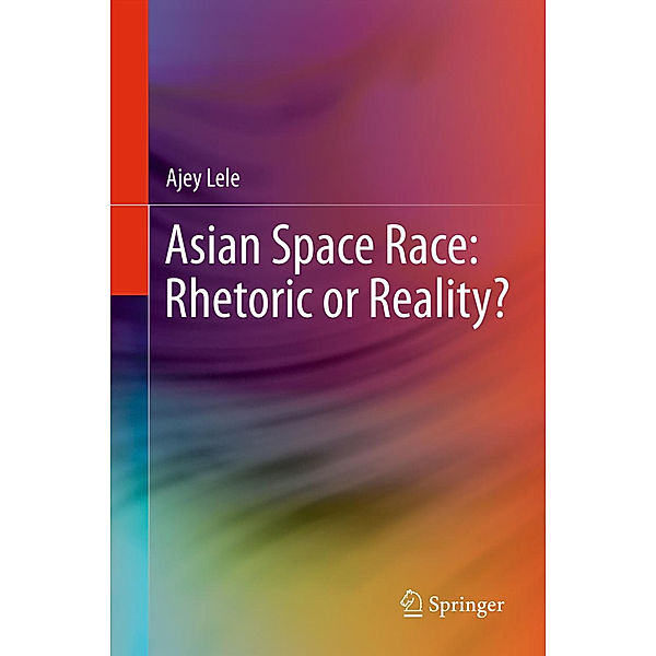 Asian Space Race: Rhetoric or Reality?, Ajey Lele