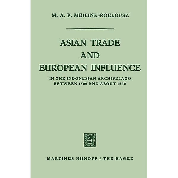 Asian trade and European influence in the Indonesian archipelago between 1500 and about 1630, M. A. P. Meilink-Roelofsz