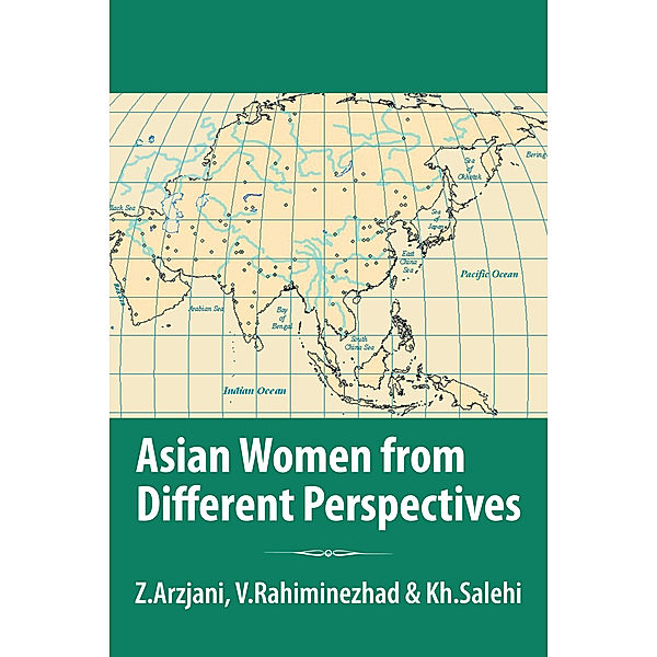 Asian Women from Different Perspectives, Dr. Khadijeh Homay Salehi, Dr. Vida Rahiminezhad, Dr. Zahra Arzjani