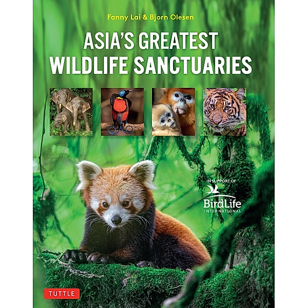 Asia's Greatest Wildlife Sanctuaries, Fanny Lai, Bjorn Olesen, Yong Ding Li