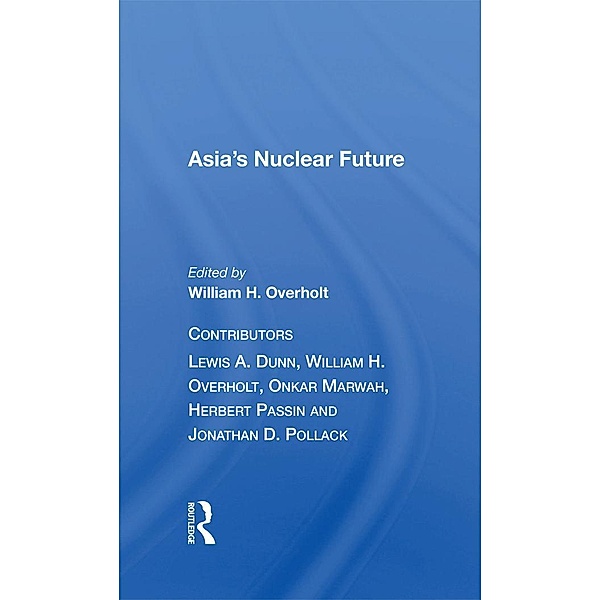 Asia's Nuclear Future/h, William H. Overholt