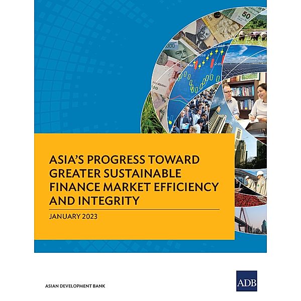 Asia's Progress toward Greater Sustainable Finance Market Efficiency and Integrity, Asian Development Bank