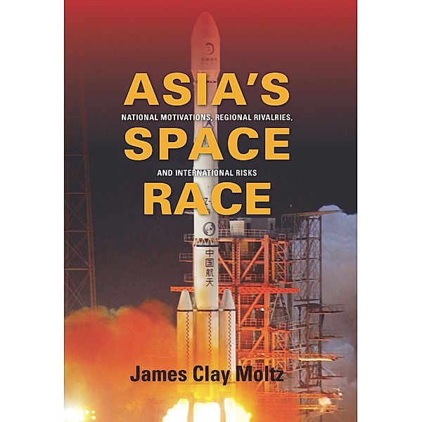 Asia's Space Race / Contemporary Asia in the World, James Clay Moltz