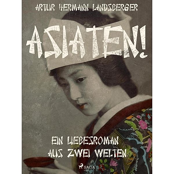 Asiaten! Ein Liebesroman aus zwei Welten, Artur Hermann Landsberger
