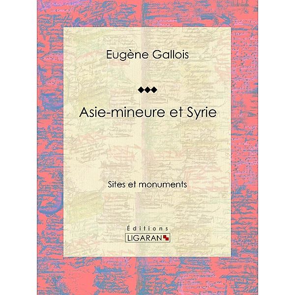 Asie-Mineure et Syrie, Eugène Gallois, Ligaran