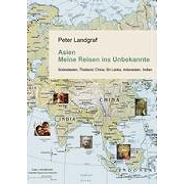 Asien - Meine Reisen ins Unbekannte, Peter Landgraf