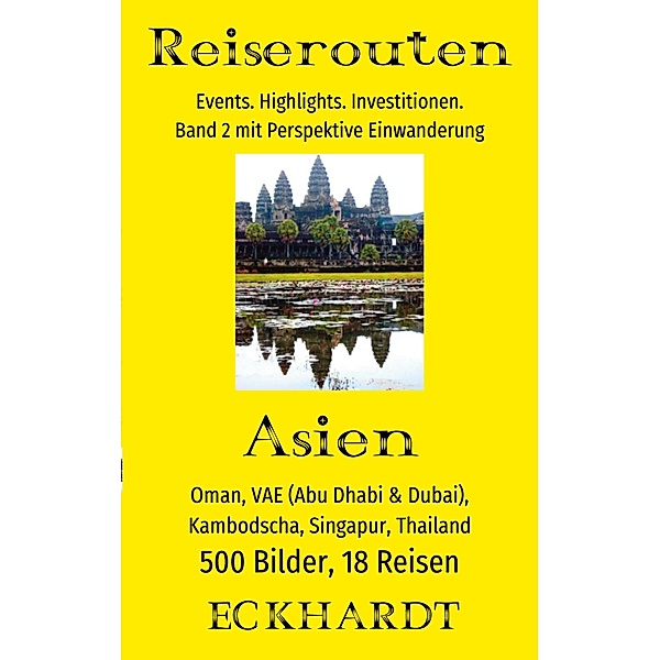 Asien: Oman, VAE (Abu Dhabi & Dubai), Kambodscha, Singapur, Thailand / Reiserouten Bd.2, Bernd H. Eckhardt
