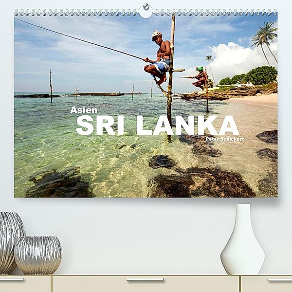 Asien - Sri Lanka (Premium, hochwertiger DIN A2 Wandkalender 2023, Kunstdruck in Hochglanz), Peter Schickert