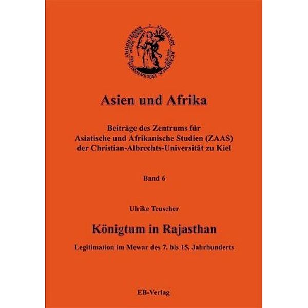 Asien und Afrika: Bd.6 Königtum in Rajestan, Ulrike Teuscher