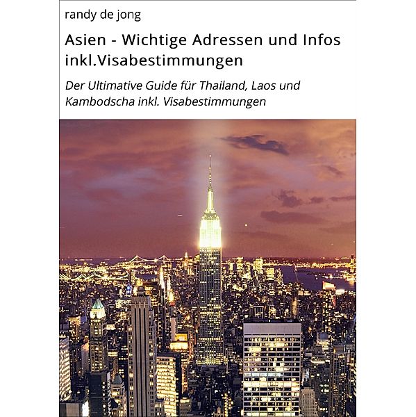 Asien - Wichtige Adressen und Infos inkl.Visabestimmungen / Faszination Asien Bd.2, Randy de Jong