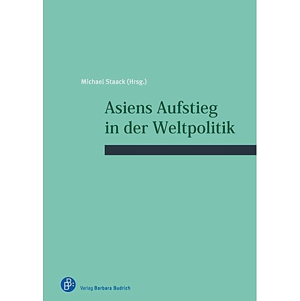 Asiens Aufstieg in der Weltpolitik / Schriftenreihe des Wissenschaftlichen Forums für Internationale Sicherheit (WIFIS) Bd.30