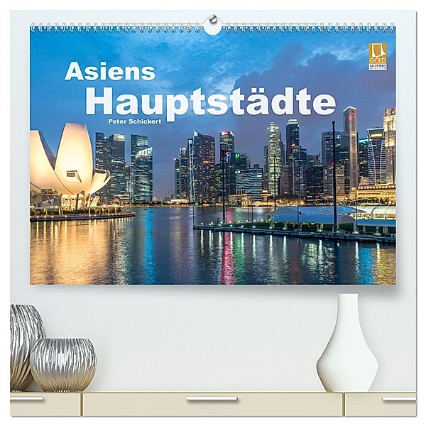 Asiens Hauptstädte (hochwertiger Premium Wandkalender 2025 DIN A2 quer), Kunstdruck in Hochglanz, Calvendo, Peter Schickert
