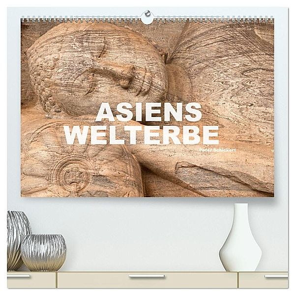 Asiens Welterbe (hochwertiger Premium Wandkalender 2024 DIN A2 quer), Kunstdruck in Hochglanz, Peter Schickert