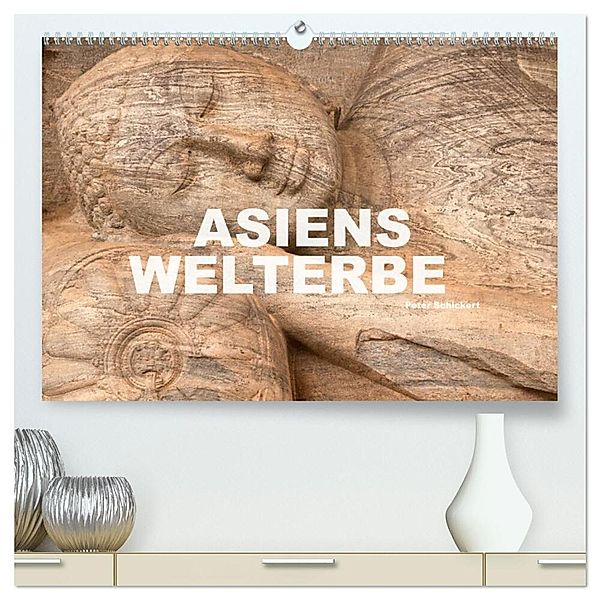 Asiens Welterbe (hochwertiger Premium Wandkalender 2025 DIN A2 quer), Kunstdruck in Hochglanz, Calvendo, Peter Schickert