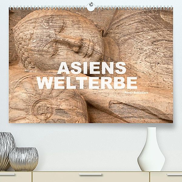Asiens Welterbe (Premium, hochwertiger DIN A2 Wandkalender 2023, Kunstdruck in Hochglanz), Peter Schickert