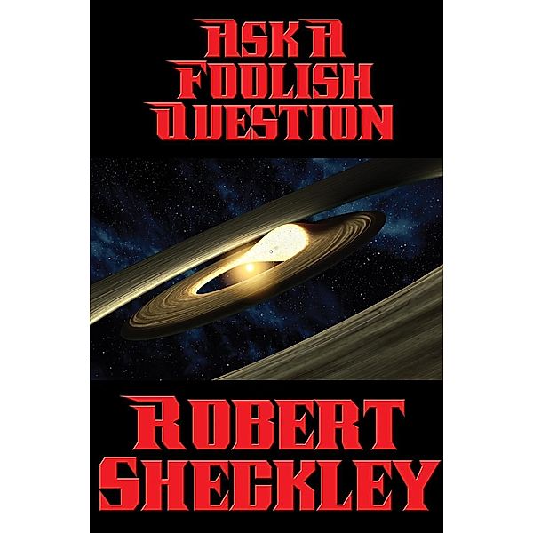 Ask a Foolish Question / Positronic Publishing, Robert Sheckley