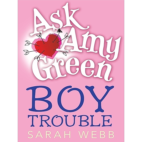 Ask Amy Green: Boy Trouble, Sarah Webb