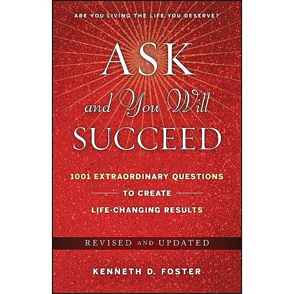 Ask and You Will Succeed, Ken D. Foster