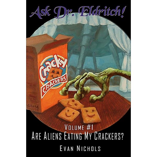 Ask Dr. Eldritch Volume #1 Are Aliens Eating My Crackers? (Ask Dr. Eldritch Advice Column, #1) / Ask Dr. Eldritch Advice Column, Evan Nichols
