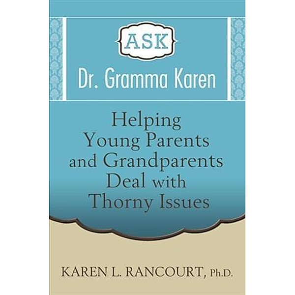 Ask Dr. Gramma Karen, Karen L. Rancourt