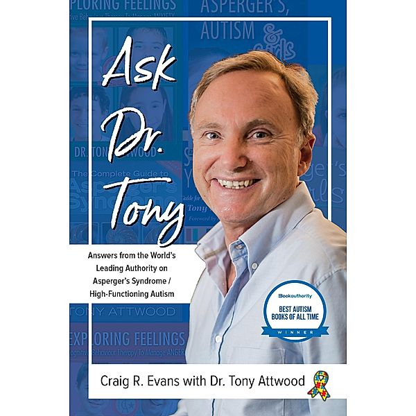 Ask Dr. Tony: Answers from the World's Leading Authority on Asperger's Syndrome/High-Functioning Autism, Craig Evans