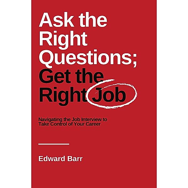 Ask the Right Questions; Get the Right Job / ISSN, Edward Barr