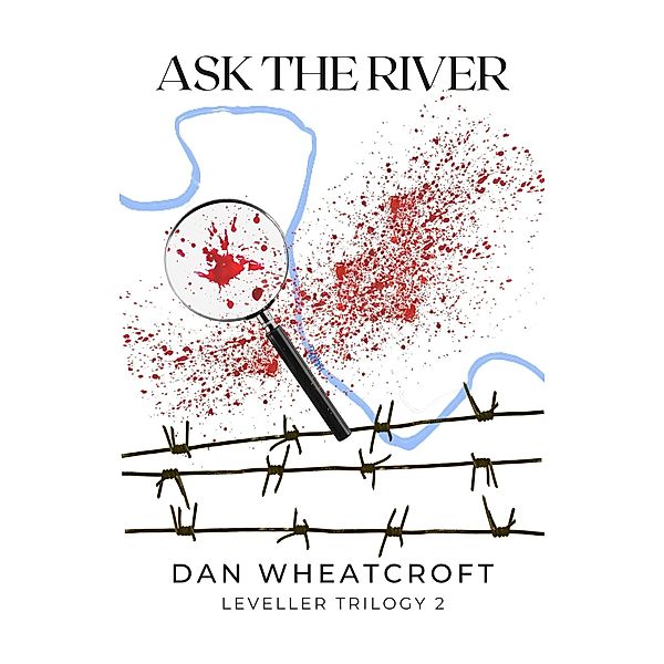 Ask the River (LEVELLER TRILOGY, #2) / LEVELLER TRILOGY, Dan Wheatcroft