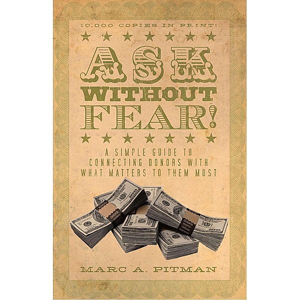 Ask Without Fear!: A simple guide to connecting donors with what matters to them most, Marc A. Pitman