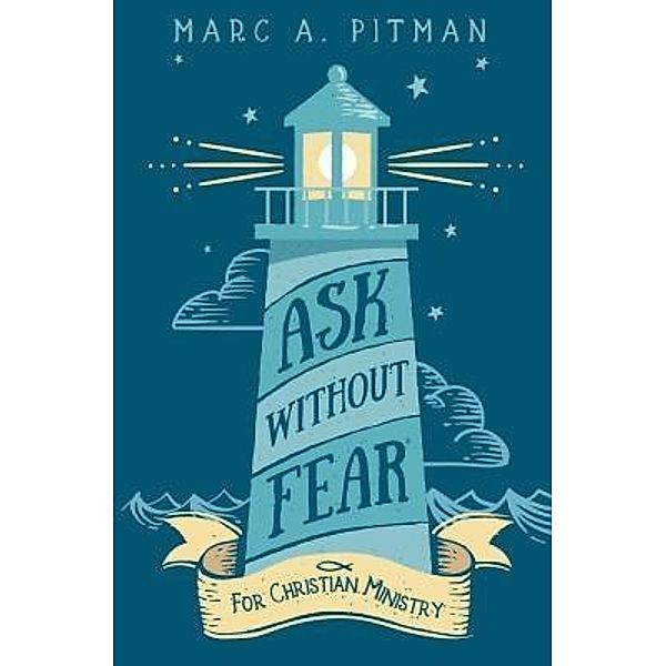 Ask Without Fear for Christian Ministry, Marc A Pitman