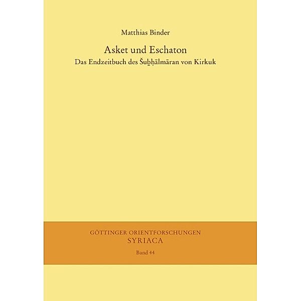 Asket und Eschaton / Göttinger Orientforschungen, I. Reihe: Syriaca Bd.44, Matthias Binder